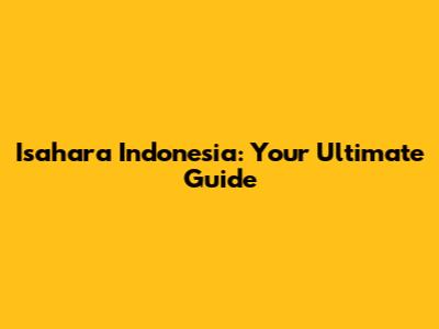 Isahara Indonesia: Your Ultimate Guide