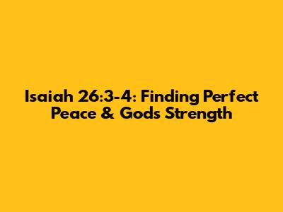 Isaiah 26:3-4: Finding Perfect Peace & God's Strength