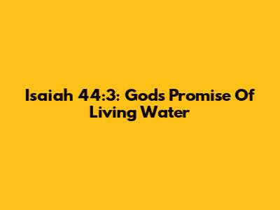 Isaiah 44:3: God's Promise Of Living Water