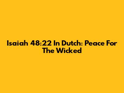 Isaiah 48:22 In Dutch: Peace For The Wicked