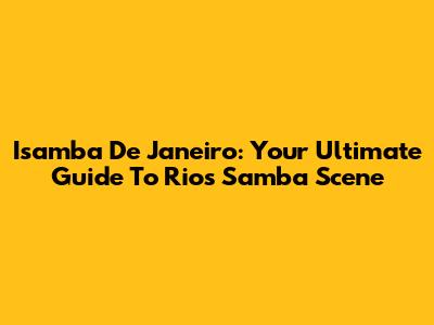 Isamba De Janeiro: Your Ultimate Guide To Rio's Samba Scene