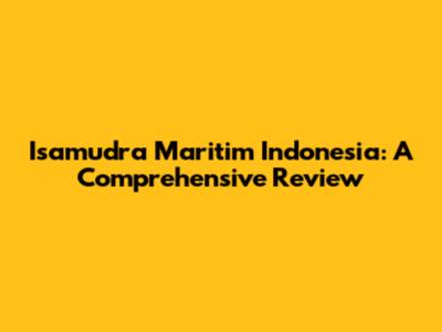 Isamudra Maritim Indonesia: A Comprehensive Review