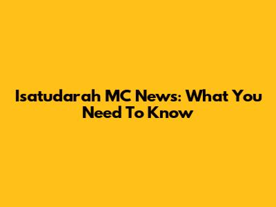Isatudarah MC News: What You Need To Know
