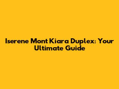 Iserene Mont Kiara Duplex: Your Ultimate Guide