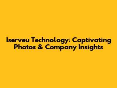 Iserveu Technology: Captivating Photos & Company Insights