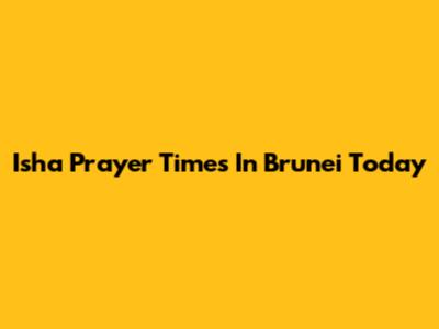 Isha Prayer Times In Brunei Today