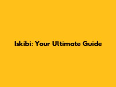 Iskibi: Your Ultimate Guide