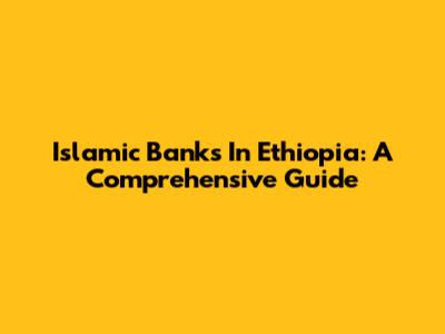 Islamic Banks In Ethiopia: A Comprehensive Guide