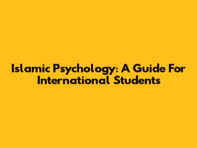 Islamic Psychology: A Guide For International Students