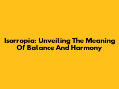 Isorropia: Unveiling The Meaning Of Balance And Harmony