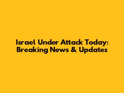 Israel Under Attack Today: Breaking News & Updates