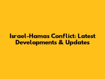 Israel-Hamas Conflict: Latest Developments & Updates