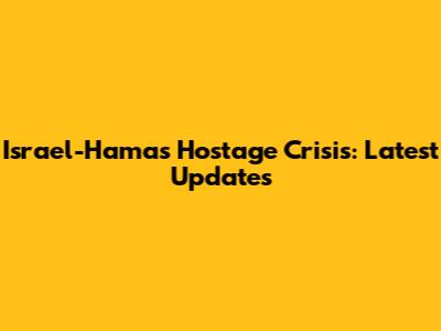 Israel-Hamas Hostage Crisis: Latest Updates