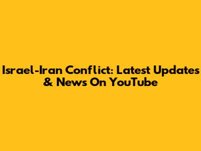 Israel-Iran Conflict: Latest Updates & News On YouTube