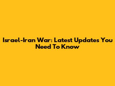 Israel-Iran War: Latest Updates You Need To Know