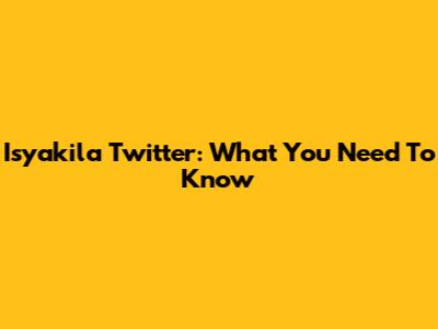 Isyakila Twitter: What You Need To Know