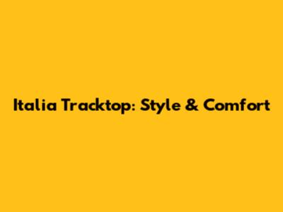 Italia Tracktop: Style & Comfort