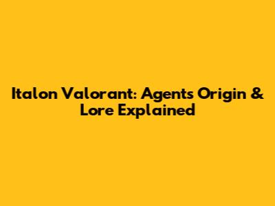 Italon Valorant: Agent's Origin & Lore Explained