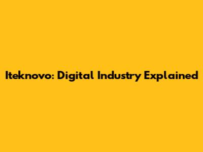 Iteknovo: Digital Industry Explained