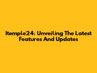 Itemple24: Unveiling The Latest Features And Updates
