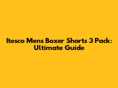 Itesco Men's Boxer Shorts 3 Pack: Ultimate Guide