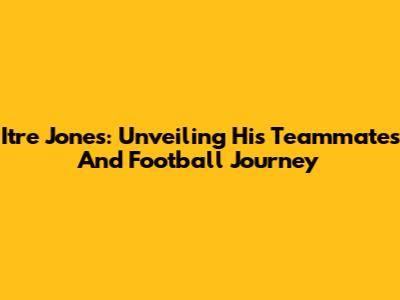 Itre Jones: Unveiling His Teammates And Football Journey