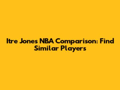 Itre Jones NBA Comparison: Find Similar Players