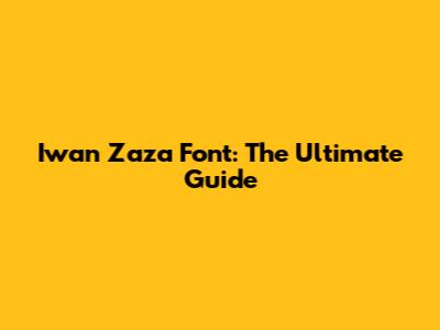 Iwan Zaza Font: The Ultimate Guide