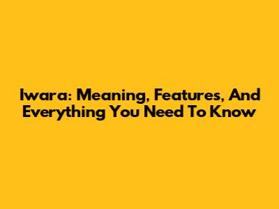Iwara: Meaning, Features, And Everything You Need To Know