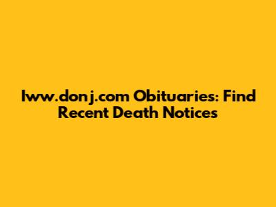 Iww.donj.com Obituaries: Find Recent Death Notices