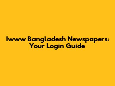 Iwww Bangladesh Newspapers: Your Login Guide