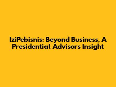 IziPebisnis: Beyond Business, A Presidential Advisor's Insight