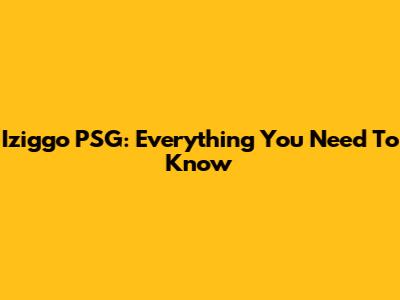 Iziggo PSG: Everything You Need To Know