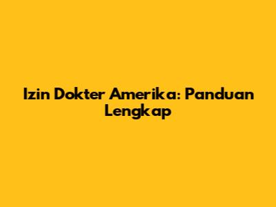 Izin Dokter Amerika: Panduan Lengkap