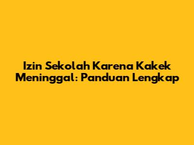 Izin Sekolah Karena Kakek Meninggal: Panduan Lengkap