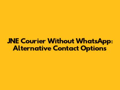 JNE Courier Without WhatsApp: Alternative Contact Options