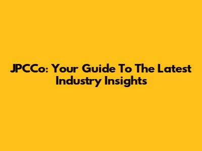 JPCCo: Your Guide To The Latest Industry Insights