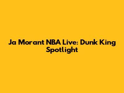 Ja Morant NBA Live: Dunk King Spotlight