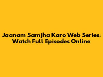 Jaanam Samjha Karo Web Series: Watch Full Episodes Online