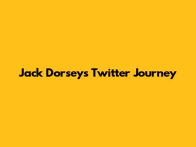 Jack Dorsey's Twitter Journey