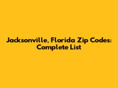 Jacksonville, Florida Zip Codes: Complete List