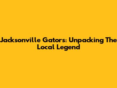 Jacksonville Gators: Unpacking The Local Legend