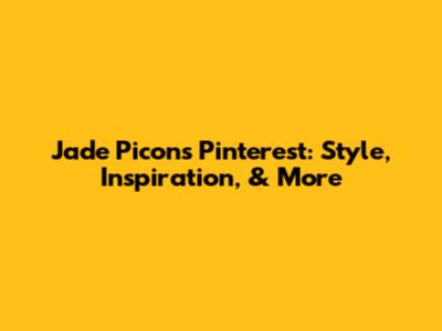 Jade Picon's Pinterest: Style, Inspiration, & More
