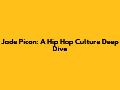 Jade Picon: A Hip Hop Culture Deep Dive