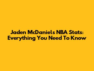 Jaden McDaniels NBA Stats: Everything You Need To Know