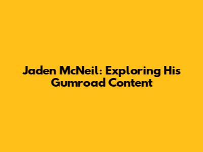 Jaden McNeil: Exploring His Gumroad Content
