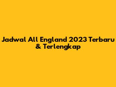 Jadwal All England 2023 Terbaru & Terlengkap