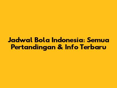 Jadwal Bola Indonesia: Semua Pertandingan & Info Terbaru