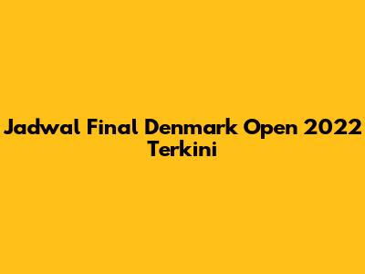Jadwal Final Denmark Open 2022 Terkini