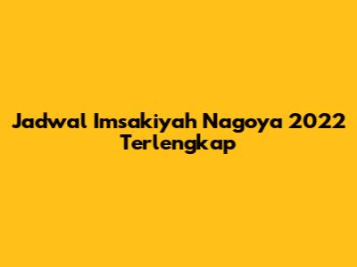 Jadwal Imsakiyah Nagoya 2022 Terlengkap